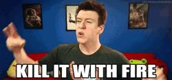 Man Screaming Kill It With Fire GIF