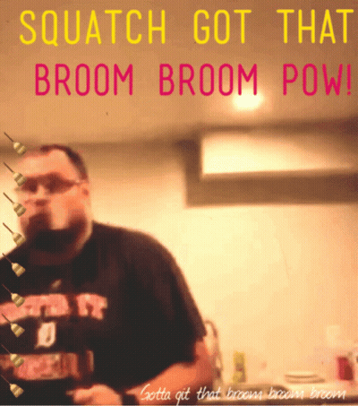 Man Sign Squatch Got That Broom Broom Pow GIF