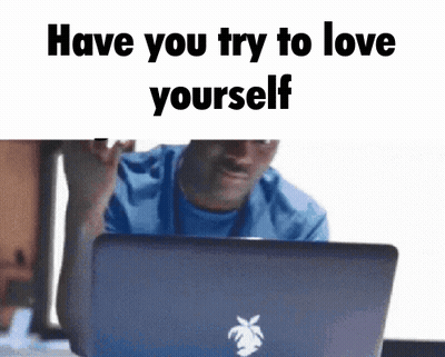 Man Sitting At Laptop Saying Have You Try To Love Yourself GIF