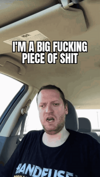 Man Sitting In Car Saying I'm A Big Fucking Piece Of Shit GIF
