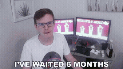 Man Sitting In Front Of Two Monitors Saying I've Waited 6 Months GIF