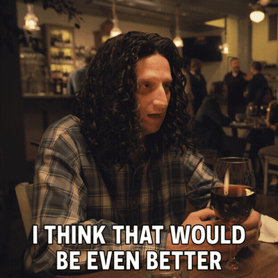 Man Sitting With Wine Saying I Think That Would Be Even Better GIF