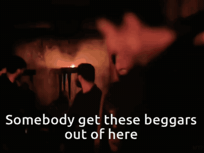 Man Smiling With Text Somebody Get These Beggars Out Of Here GIF