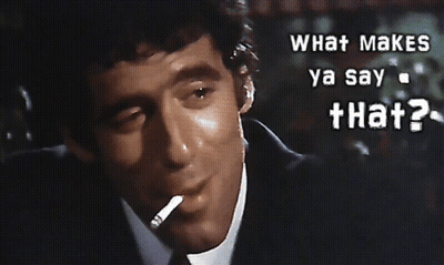 Man Smoking Cigarette Saying What Makes Ya Say That GIF
