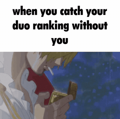 Man Smoking When You Catch Your Duo Ranking Without You GIF