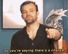 Man So Youre Saying Theres A Chance GIF