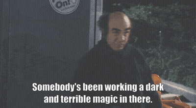 Man Somebody's Been Working A Dark And Terrible Magic In There GIF