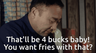 Man That'll Be 4 Bucks Baby Want Fries GIF
