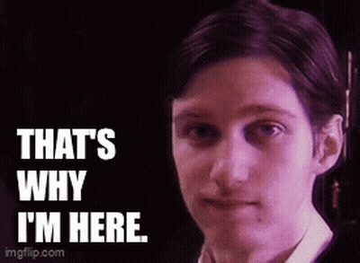 Man That's Why I'm Here GIF