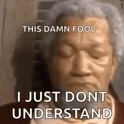 Man This Damn Fool I Just Don't Understand GIF