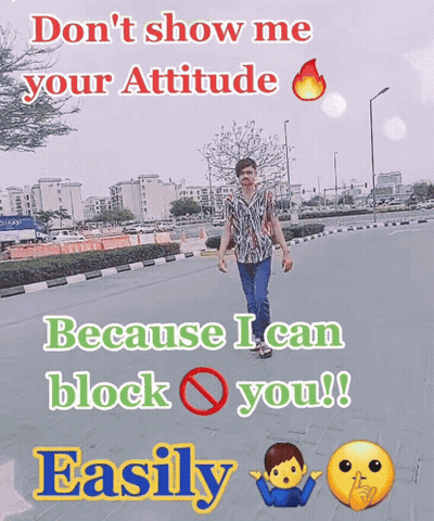 Man Walking Don't Show Me Your Attitude Because I Can Block You GIF