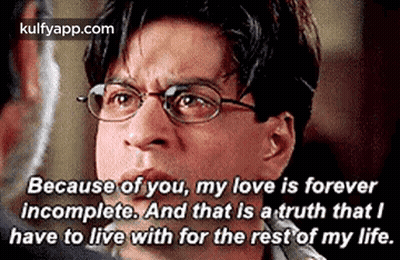 Man Wearing Glasses Saying Because Of You My Love Is Forever Incomplete GIF