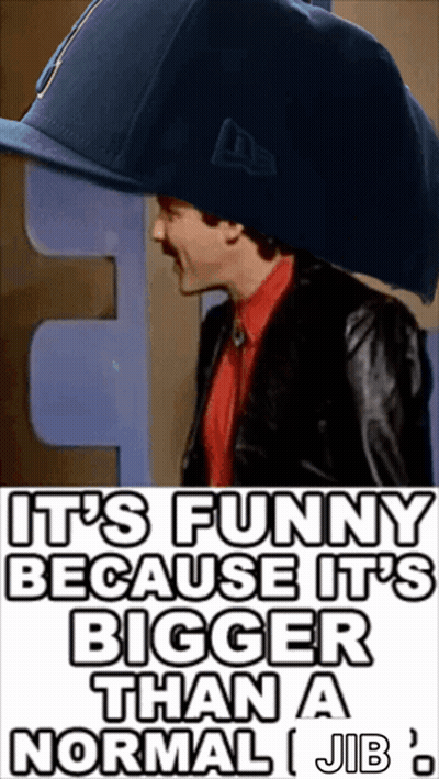 Man Wearing Hat Saying It's Funny Because It's Bigger Than Normal Gib GIF