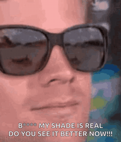 Man Wearing Sunglasses Says My Shade Is Real GIF