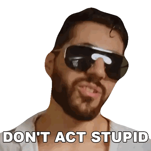 Man With Beard And Sunglasses Saying Don't Act Stupid Sticker