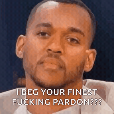 Man With Beard Making Funny Face Saying I Beg Your Finest Fucking Pardon GIF