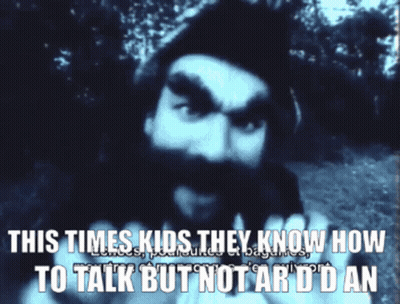 Man With Beard Saying This Times Kids They Know How To Talk But Not Ar D D An GIF