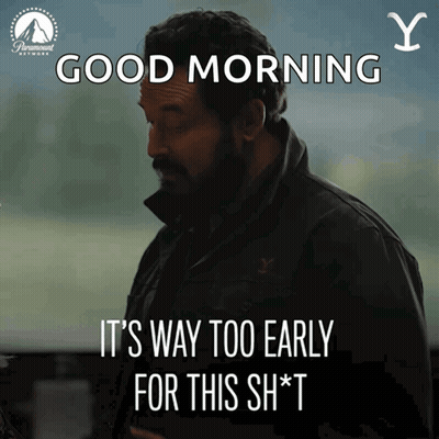 Man With Beard Says Good Morning It's Way Too Early For This Sh*t GIF