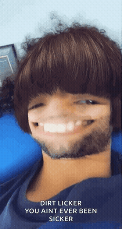 Man with Beard Smiling Dirt Licker You Aint Ever Been Sicker