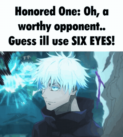 Man With Blue Eyes Honored One Oh A Worthy Opponent Guess Ill Use Six Eyes GIF