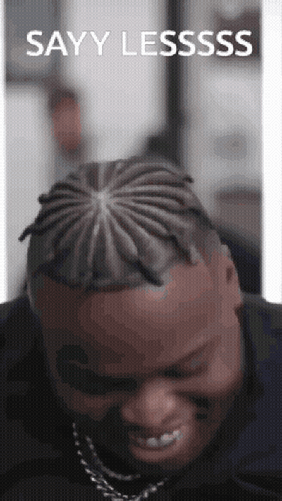 Man with Braids Saying Say Less