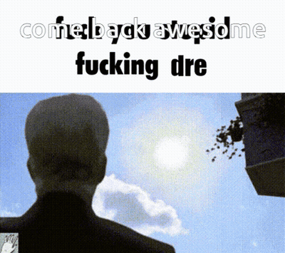 Man With Come Back Awesome Fucking Dre GIF