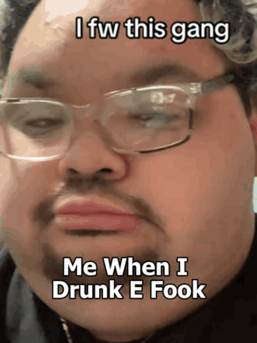 Man With Glasses And Beard Says I Fw This Gang Me When I Drunk E Fool GIF