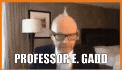 Man With Glasses and Mohawk Says Professor E. Gadd