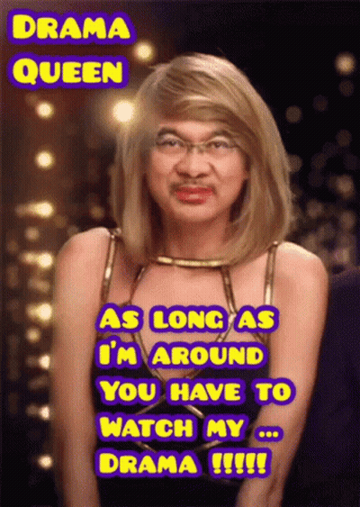 Man With Glasses And Wig Says Drama Queen As Long As I'm Around You Have To Watch My Drama GIF