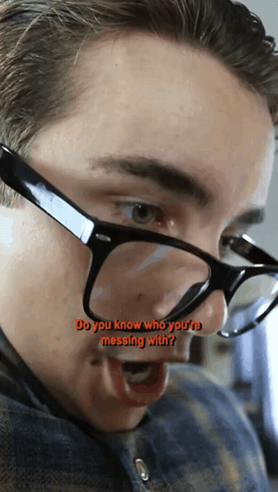 Man With Glasses Says Do You Know Who You're Messing With GIF