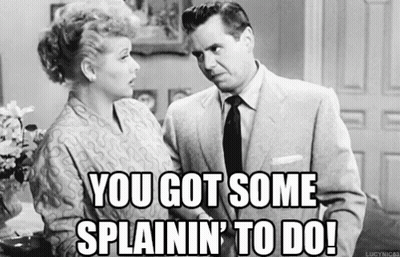 Man Woman You Got Some Splainin' To Do GIF