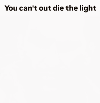Man You Can't Out Die The Light GIF