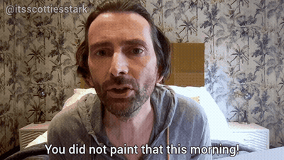 Man You Did Not Paint That This Morning GIF
