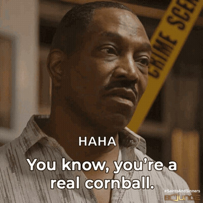 Man You Know You're A Real Cornball Crime Scene GIF