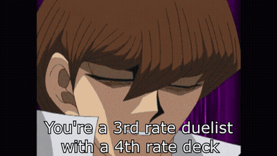 Man You're A 3Rd Rate Duelist With A 4Th Rate Deck GIF