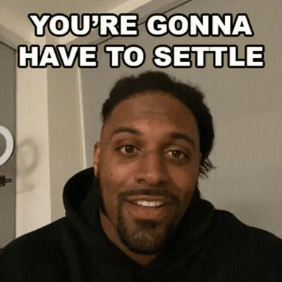 Man You're Gonna Have To Settle GIF