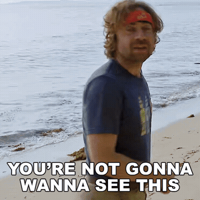 Man: You're Not Gonna Wanna See This