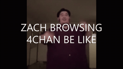 Man Zach Browsing 4Chan Be Like GIF