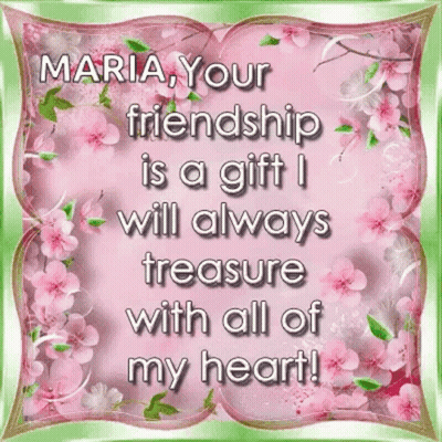 Maria Your Friendship Is A Gift I Will Always Treasure With All Of My Heart! GIF