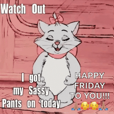 Marie From The Aristocats Says Watch Out I Got My Sassy Pants On Today Happy Friday GIF
