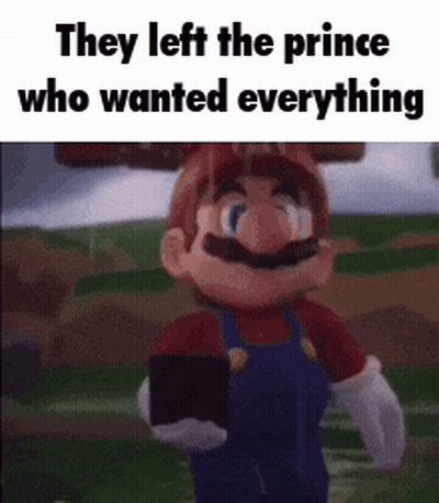 Mario Standing In Field Saying They Left The Prince Who Wanted Everything GIF