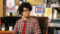 Maurice Moss Burn It GIF