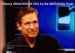 Maury Determined To Be Definitely True GIF