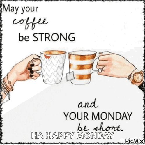 May Your Coffee Be Strong And Your Monday Be Short . Happy Monday . GIF