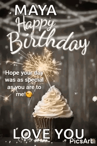 Maya Happy Birthday , Hope Your Day Was As Special As You Are To Me ! I Love You . GIF