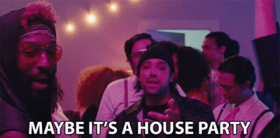 Maybe It's A House Party Written On Faces GIF