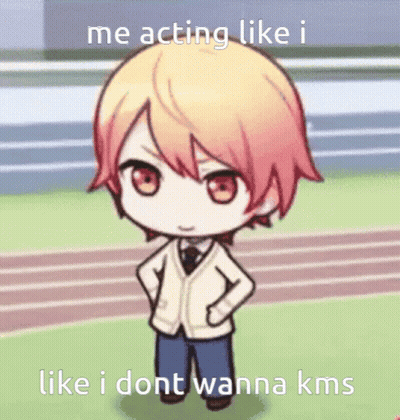 Me Acting Like I Don't Wanna KMS GIF
