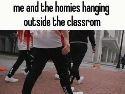 Me And The Homies Hanging Outside The Classroom GIF