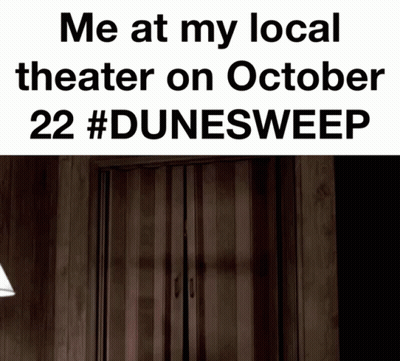 Me At My Local Theater October 22 #Dunesweep GIF