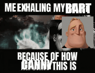 Me Exhaling My Bart Because Of How Ganny This Is GIF